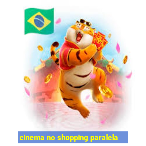 cinema no shopping paralela